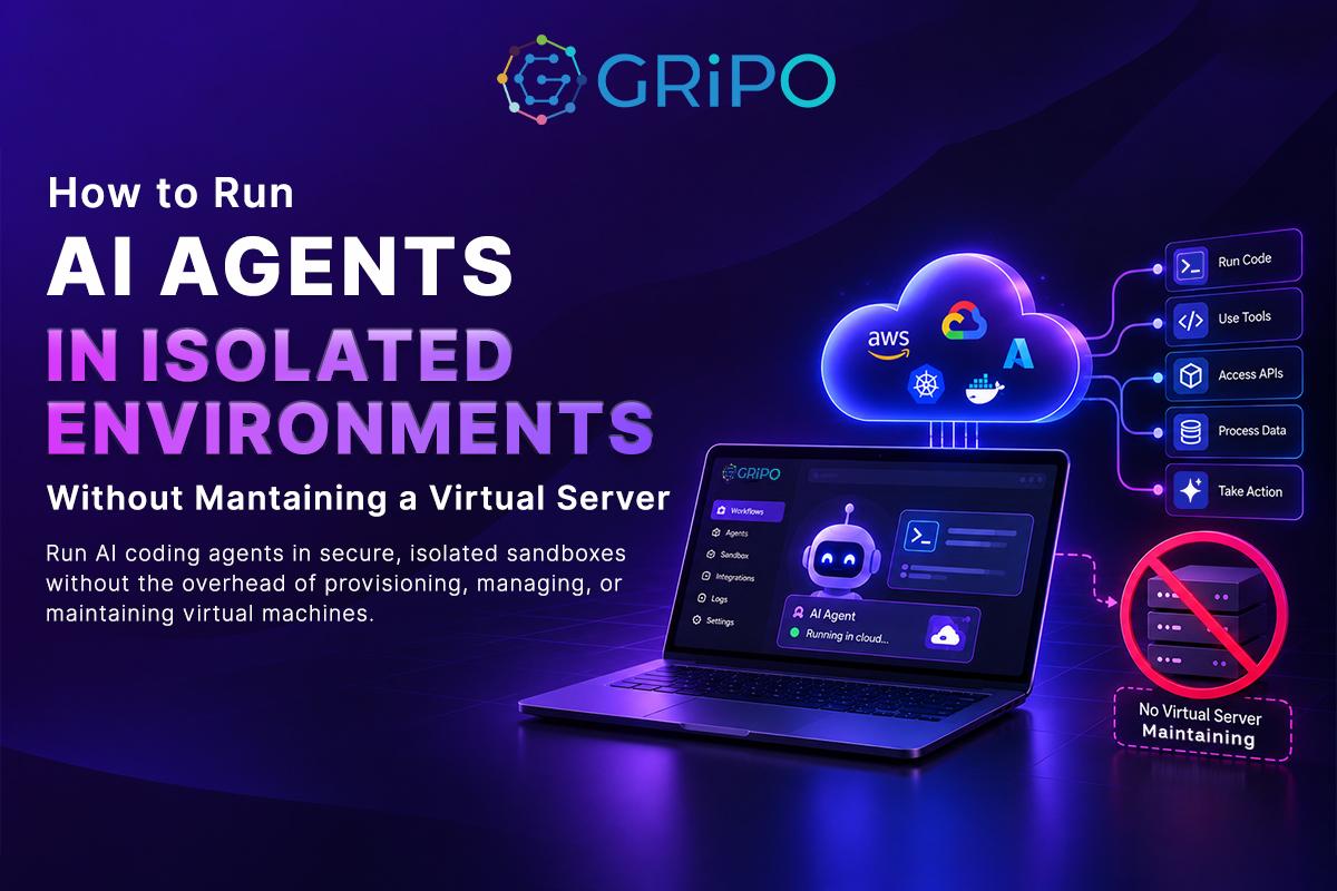 How to Run AI Agents in Isolated Environments Without Maintaining a Virtual Server How to Run AI Agents in Isolated Environments Without Maintaining a Virtual Server
